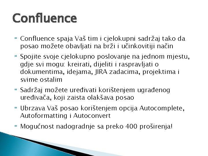 Confluence Confluence spaja Vaš tim i cjelokupni sadržaj tako da posao možete obavljati na