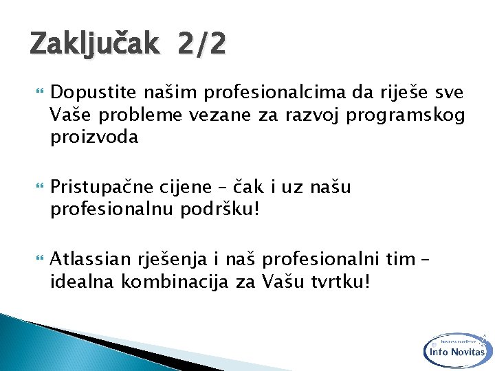 Zaključak 2/2 Dopustite našim profesionalcima da riješe sve Vaše probleme vezane za razvoj programskog