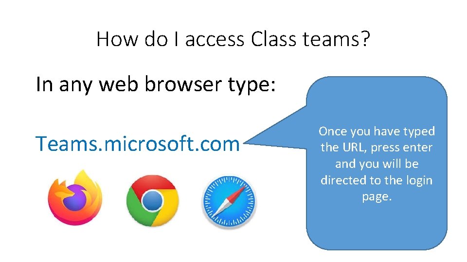 How do I access Class teams? In any web browser type: Teams. microsoft. com