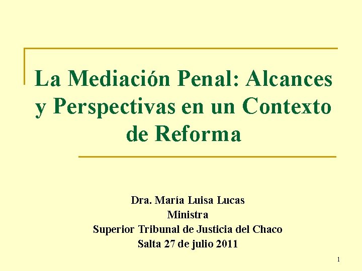 La Mediación Penal: Alcances y Perspectivas en un Contexto de Reforma Dra. María Luisa