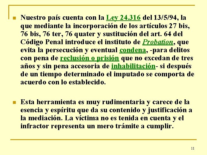 n Nuestro país cuenta con la Ley 24. 316 del 13/5/94, la que mediante