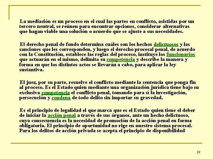 La mediación es un proceso en el cual las partes en conflicto, asistidas por