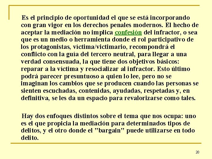 Es el principio de oportunidad el que se está incorporando con gran vigor en