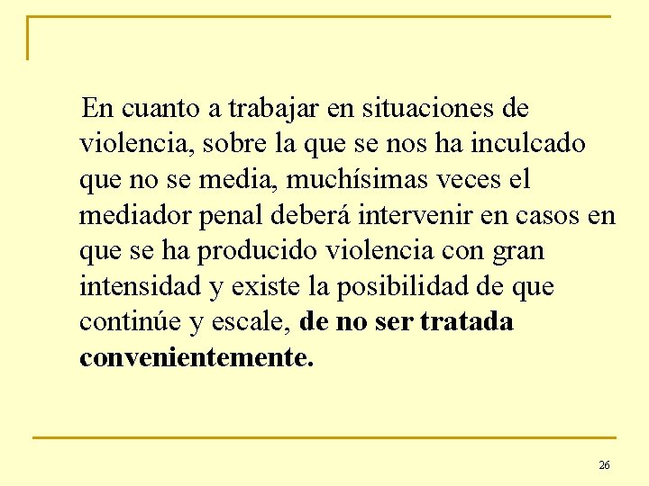 En cuanto a trabajar en situaciones de violencia, sobre la que se nos ha