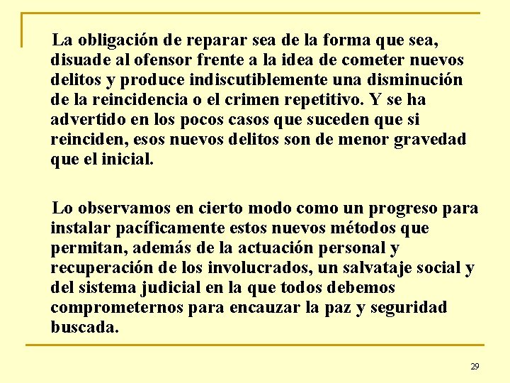 La obligación de reparar sea de la forma que sea, disuade al ofensor frente