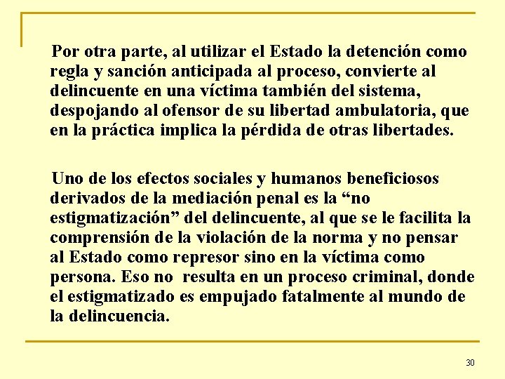 Por otra parte, al utilizar el Estado la detención como regla y sanción anticipada