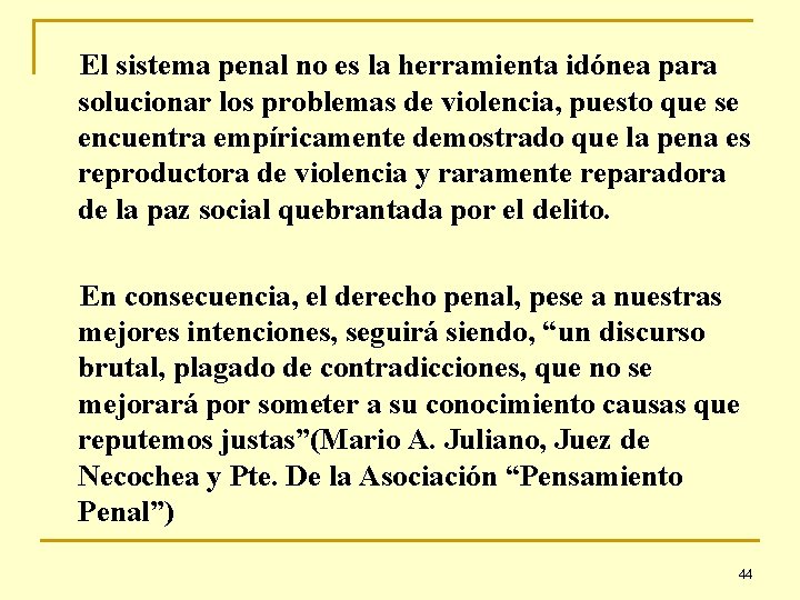 El sistema penal no es la herramienta idónea para solucionar los problemas de violencia,