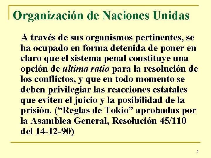 Organización de Naciones Unidas A través de sus organismos pertinentes, se ha ocupado en