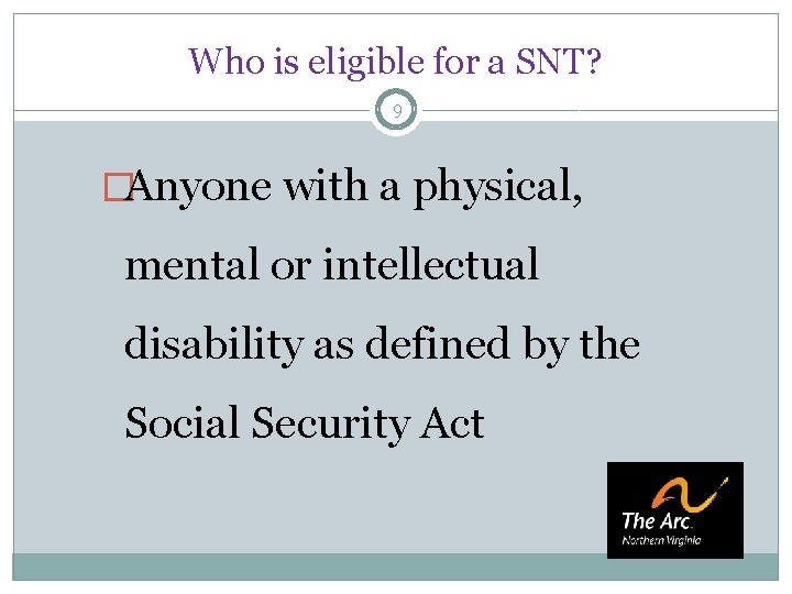 Who is eligible for a SNT? 9 �Anyone with a physical, mental or intellectual Who is eligible for a SNT? 9 �Anyone with a physical, mental or intellectual