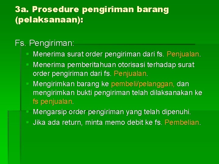 3 a. Prosedure pengiriman barang (pelaksanaan): Fs. Pengiriman: § Menerima surat order pengiriman dari 3 a. Prosedure pengiriman barang (pelaksanaan): Fs. Pengiriman: § Menerima surat order pengiriman dari