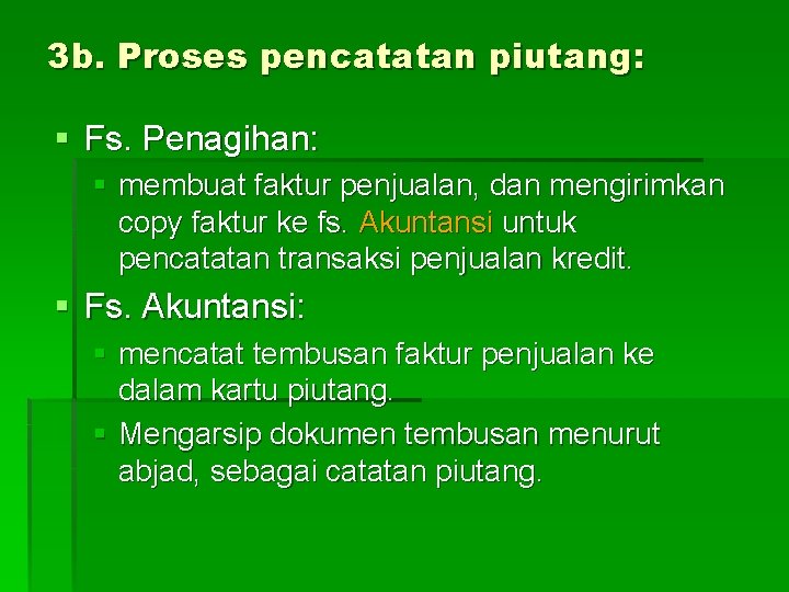 3 b. Proses pencatatan piutang: § Fs. Penagihan: § membuat faktur penjualan, dan mengirimkan 3 b. Proses pencatatan piutang: § Fs. Penagihan: § membuat faktur penjualan, dan mengirimkan
