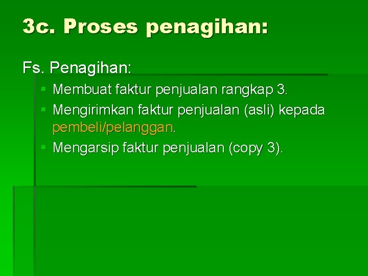 3 c. Proses penagihan: Fs. Penagihan: § Membuat faktur penjualan rangkap 3. § Mengirimkan 3 c. Proses penagihan: Fs. Penagihan: § Membuat faktur penjualan rangkap 3. § Mengirimkan