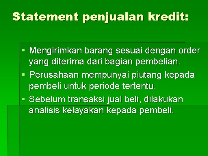 Statement penjualan kredit: § Mengirimkan barang sesuai dengan order yang diterima dari bagian pembelian. Statement penjualan kredit: § Mengirimkan barang sesuai dengan order yang diterima dari bagian pembelian.