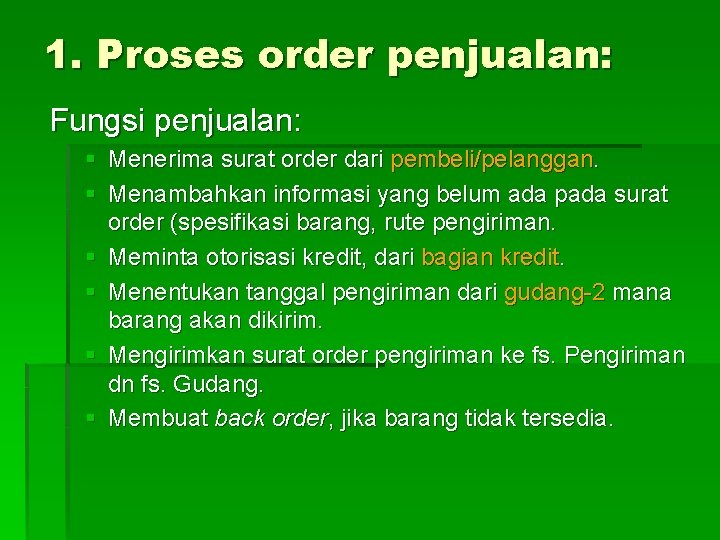 1. Proses order penjualan: Fungsi penjualan: § Menerima surat order dari pembeli/pelanggan. § Menambahkan 1. Proses order penjualan: Fungsi penjualan: § Menerima surat order dari pembeli/pelanggan. § Menambahkan