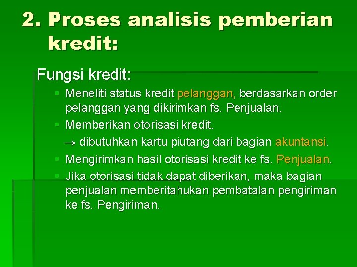 2. Proses analisis pemberian kredit: Fungsi kredit: § Meneliti status kredit pelanggan, berdasarkan order 2. Proses analisis pemberian kredit: Fungsi kredit: § Meneliti status kredit pelanggan, berdasarkan order