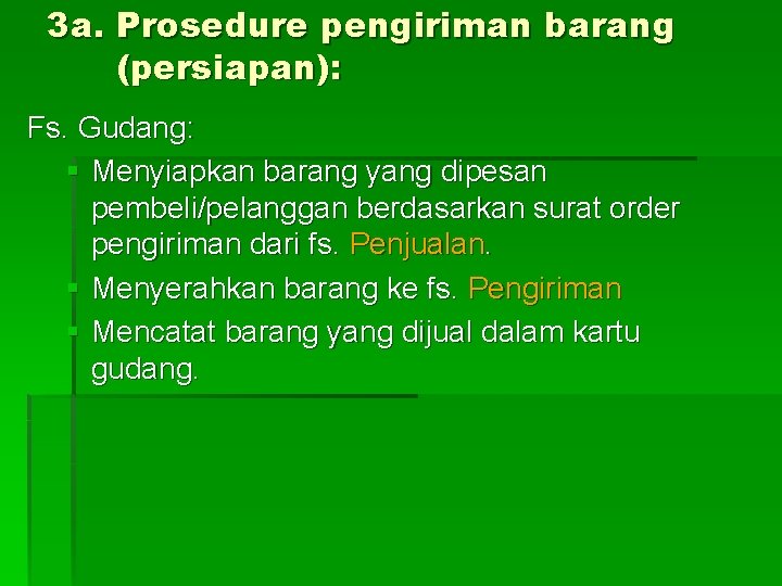 3 a. Prosedure pengiriman barang (persiapan): Fs. Gudang: § Menyiapkan barang yang dipesan pembeli/pelanggan 3 a. Prosedure pengiriman barang (persiapan): Fs. Gudang: § Menyiapkan barang yang dipesan pembeli/pelanggan