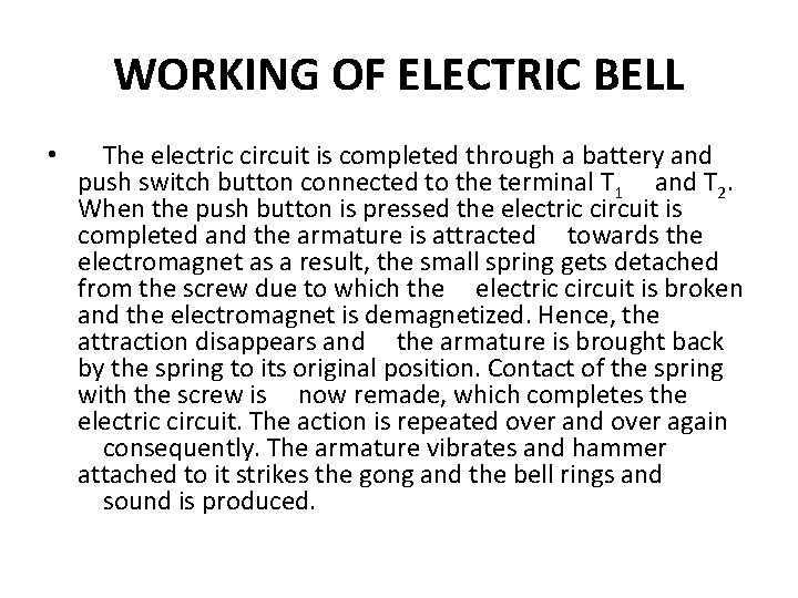 WORKING OF ELECTRIC BELL • The electric circuit is completed through a battery and WORKING OF ELECTRIC BELL • The electric circuit is completed through a battery and