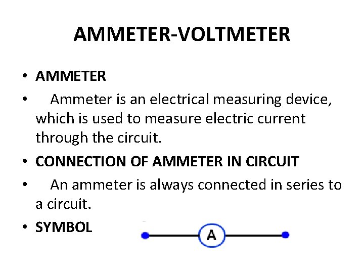 AMMETER-VOLTMETER • AMMETER • Ammeter is an electrical measuring device, which is used to AMMETER-VOLTMETER • AMMETER • Ammeter is an electrical measuring device, which is used to