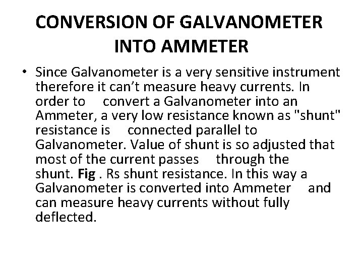 CONVERSION OF GALVANOMETER INTO AMMETER • Since Galvanometer is a very sensitive instrument therefore CONVERSION OF GALVANOMETER INTO AMMETER • Since Galvanometer is a very sensitive instrument therefore