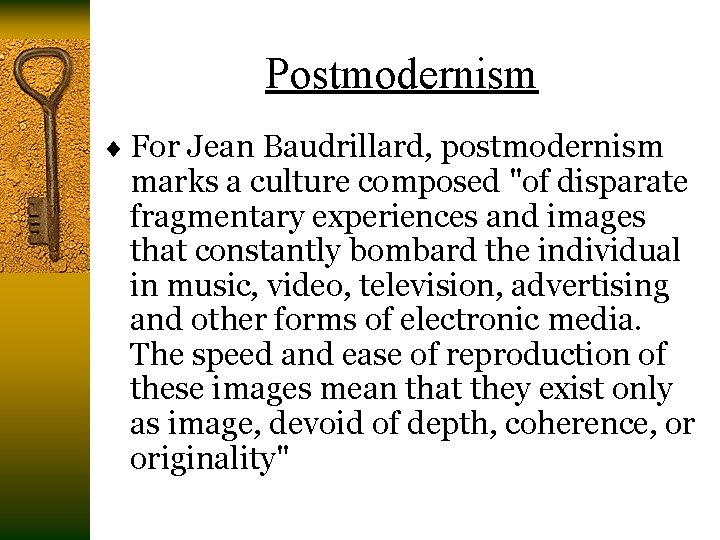 Postmodernism ¨ For Jean Baudrillard, postmodernism marks a culture composed "of disparate fragmentary experiences