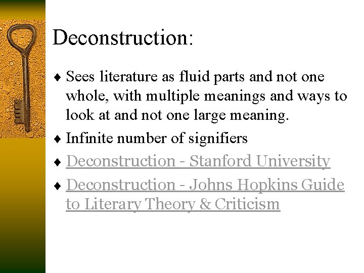 Deconstruction: ¨ Sees literature as fluid parts and not one whole, with multiple meanings