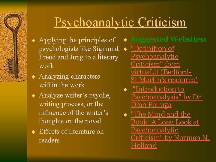 Psychoanalytic Criticism ¨ Applying the principles of ¨ Suggested Websites: psychologists like Sigmund ¨