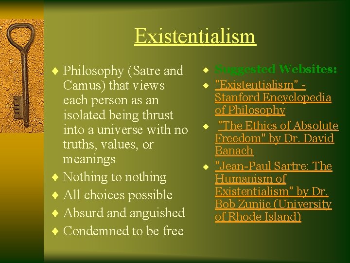 Existentialism ¨ Philosophy (Satre and Camus) that views each person as an isolated being