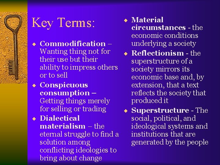 Key Terms: ¨ Material circumstances - the economic conditions underlying a society ¨ Commodification