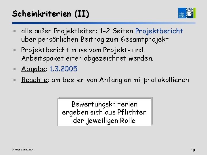 Scheinkriterien (II) § alle außer Projektleiter: 1 -2 Seiten Projektbericht über persönlichen Beitrag zum