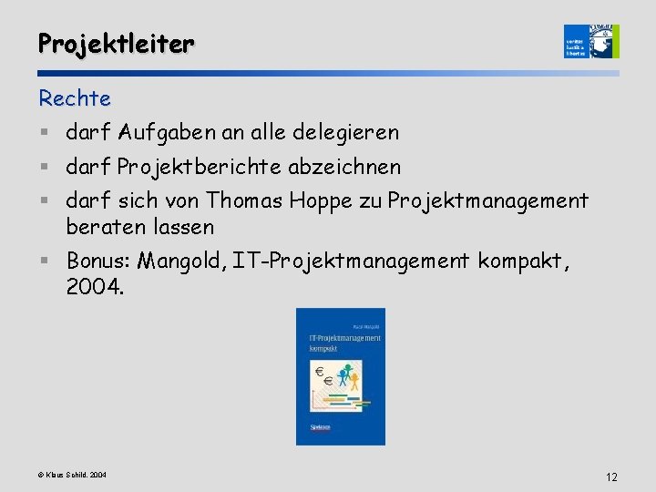 Projektleiter Rechte § darf Aufgaben an alle delegieren § darf Projektberichte abzeichnen § darf