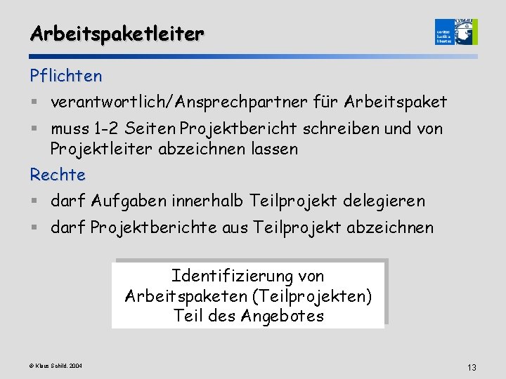 Arbeitspaketleiter Pflichten § verantwortlich/Ansprechpartner für Arbeitspaket § muss 1 -2 Seiten Projektbericht schreiben und