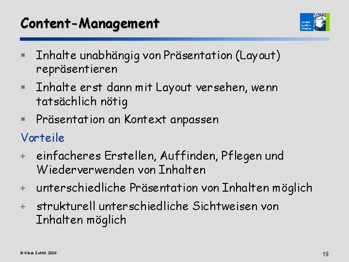 Content-Management § Inhalte unabhängig von Präsentation (Layout) repräsentieren § Inhalte erst dann mit Layout