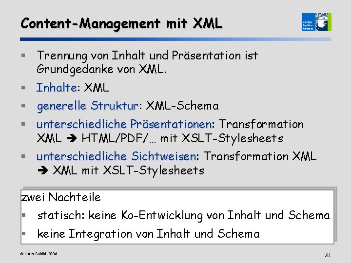 Content-Management mit XML § Trennung von Inhalt und Präsentation ist Grundgedanke von XML. §