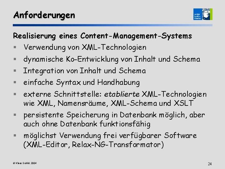 Anforderungen Realisierung eines Content-Management-Systems § Verwendung von XML-Technologien § dynamische Ko-Entwicklung von Inhalt und