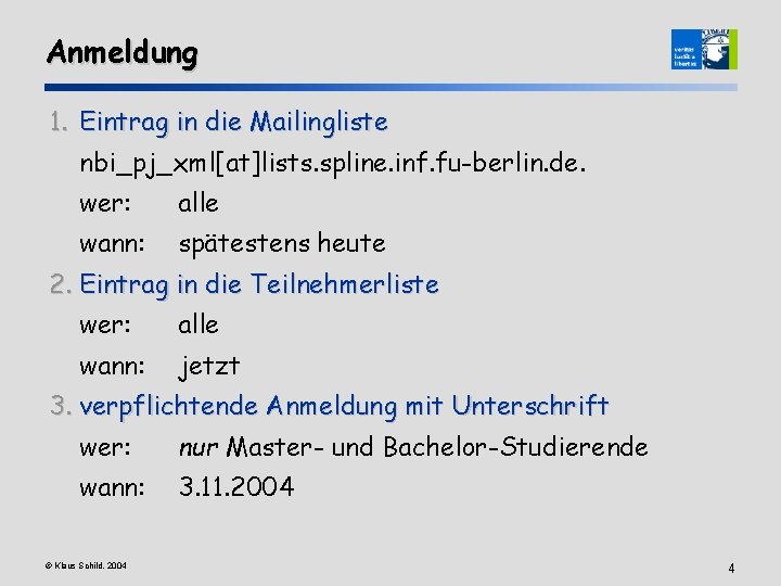 Anmeldung 1. Eintrag in die Mailingliste nbi_pj_xml[at]lists. spline. inf. fu-berlin. de. wer: alle wann: