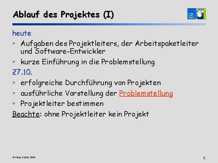 Ablauf des Projektes (I) heute § Aufgaben des Projektleiters, der Arbeitspaketleiter und Software-Entwickler §