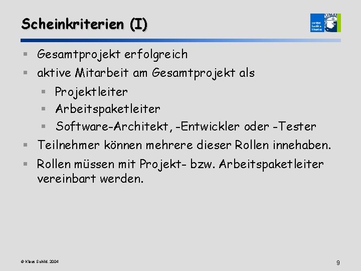 Scheinkriterien (I) § Gesamtprojekt erfolgreich § aktive Mitarbeit am Gesamtprojekt als § Projektleiter §