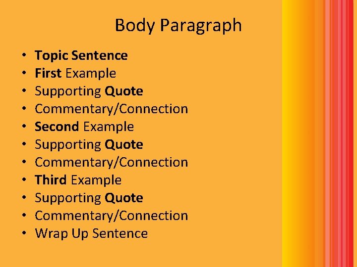 Body Paragraph • • • Topic Sentence First Example Supporting Quote Commentary/Connection Second Example Body Paragraph • • • Topic Sentence First Example Supporting Quote Commentary/Connection Second Example