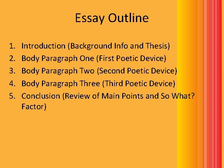 Essay Outline 1. 2. 3. 4. 5. Introduction (Background Info and Thesis) Body Paragraph Essay Outline 1. 2. 3. 4. 5. Introduction (Background Info and Thesis) Body Paragraph