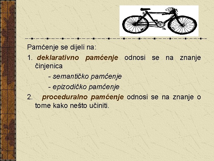 Pamćenje se dijeli na: 1. deklarativno pamćenje odnosi se na znanje činjenica - semantičko