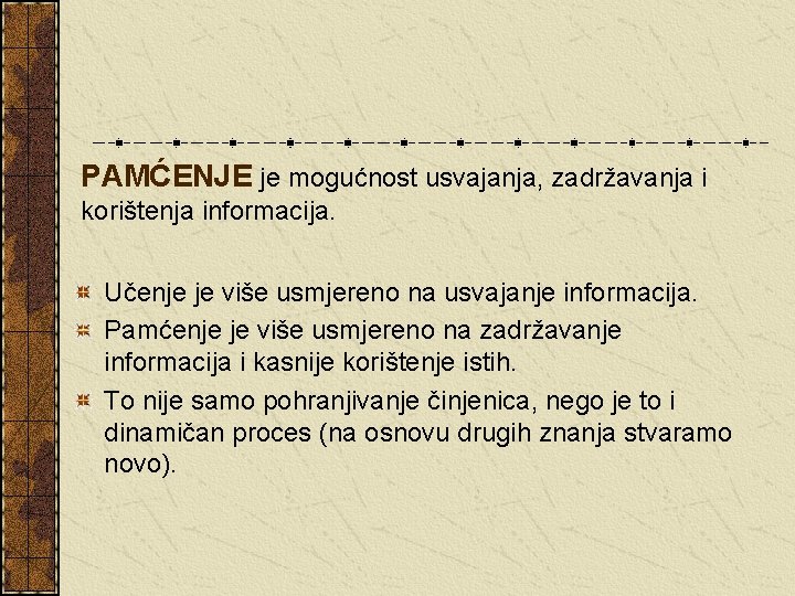 PAMĆENJE je mogućnost usvajanja, zadržavanja i korištenja informacija. Učenje je više usmjereno na usvajanje