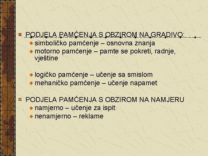 PODJELA PAMĆENJA S OBZIROM NA GRADIVO: simboličko pamćenje – osnovna znanja motorno pamćenje –