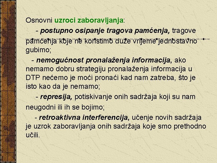 Osnovni uzroci zaboravljanja: - postupno osipanje tragova pamćenja, tragove pamćenja koje ne koristimo duže