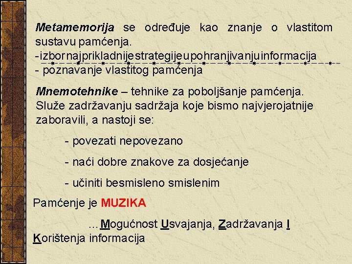 Metamemorija se određuje kao znanje o vlastitom sustavu pamćenja. - izbor najprikladnije strategije u