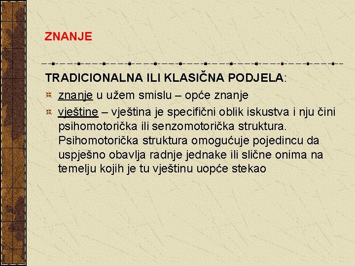 ZNANJE TRADICIONALNA ILI KLASIČNA PODJELA: znanje u užem smislu – opće znanje vještine –