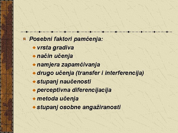 Posebni faktori pamćenja: vrsta gradiva način učenja namjera zapamćivanja drugo učenja (transfer i interferencija)
