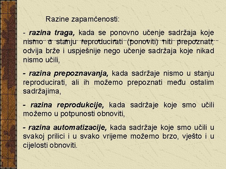 Razine zapamćenosti: - razina traga, kada se ponovno učenje sadržaja koje nismo u stanju