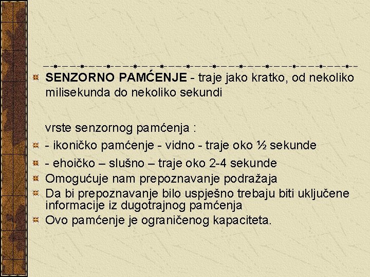 SENZORNO PAMĆENJE - traje jako kratko, od nekoliko milisekunda do nekoliko sekundi vrste senzornog