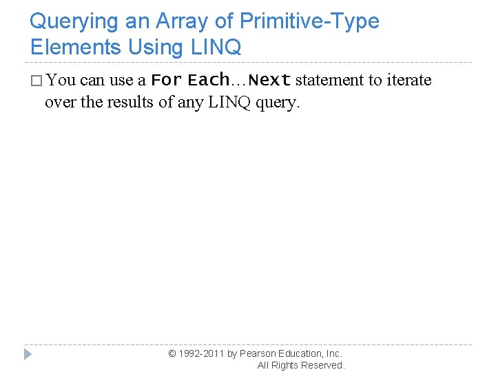 Querying an Array of Primitive-Type Elements Using LINQ � You can use a For Querying an Array of Primitive-Type Elements Using LINQ � You can use a For