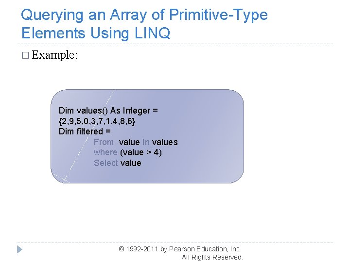 Querying an Array of Primitive-Type Elements Using LINQ � Example: Dim values() As Integer Querying an Array of Primitive-Type Elements Using LINQ � Example: Dim values() As Integer